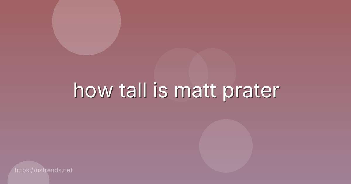 how tall is matt prater
