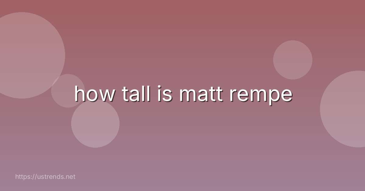 how tall is matt rempe