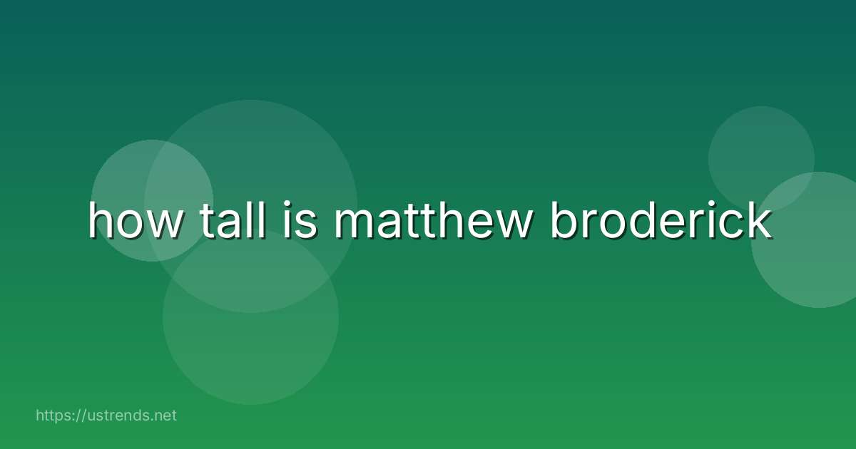 how tall is matthew broderick