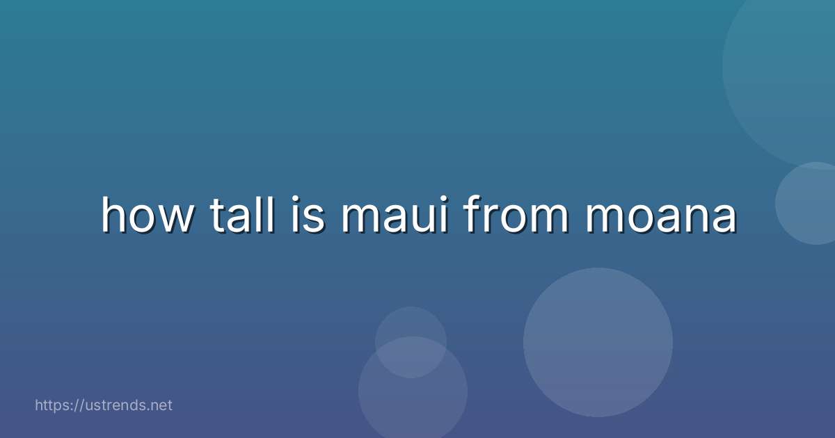 how tall is maui from moana
