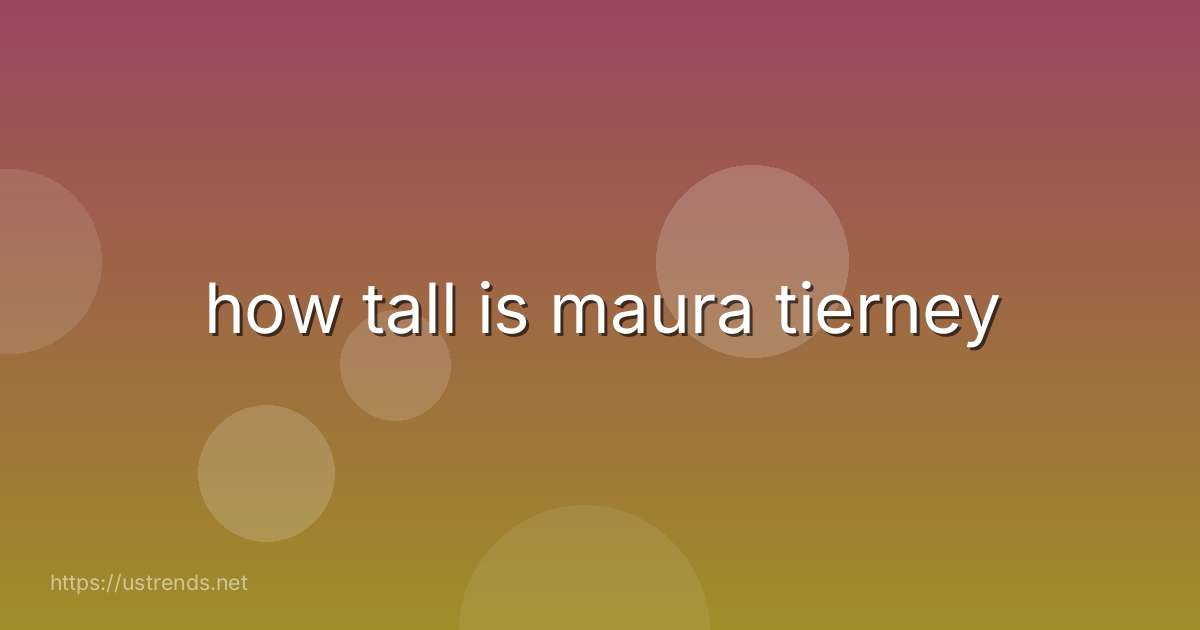 how tall is maura tierney