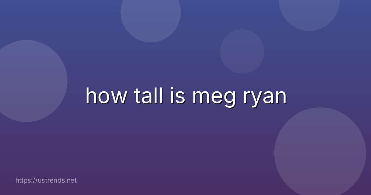 how tall is meg ryan