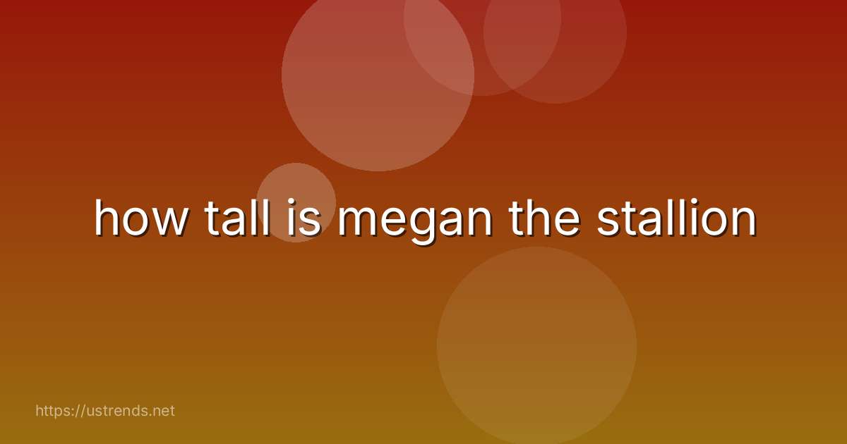 how tall is megan the stallion