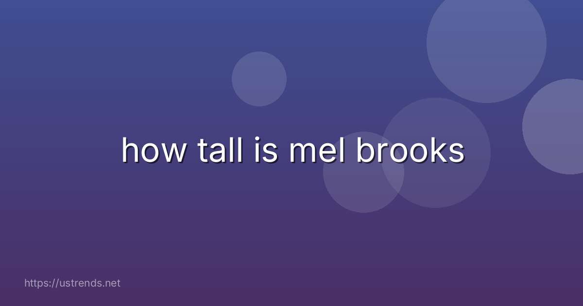 how tall is mel brooks