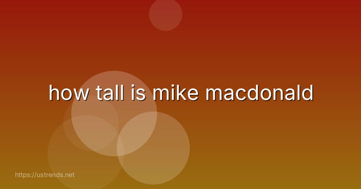 how tall is mike macdonald