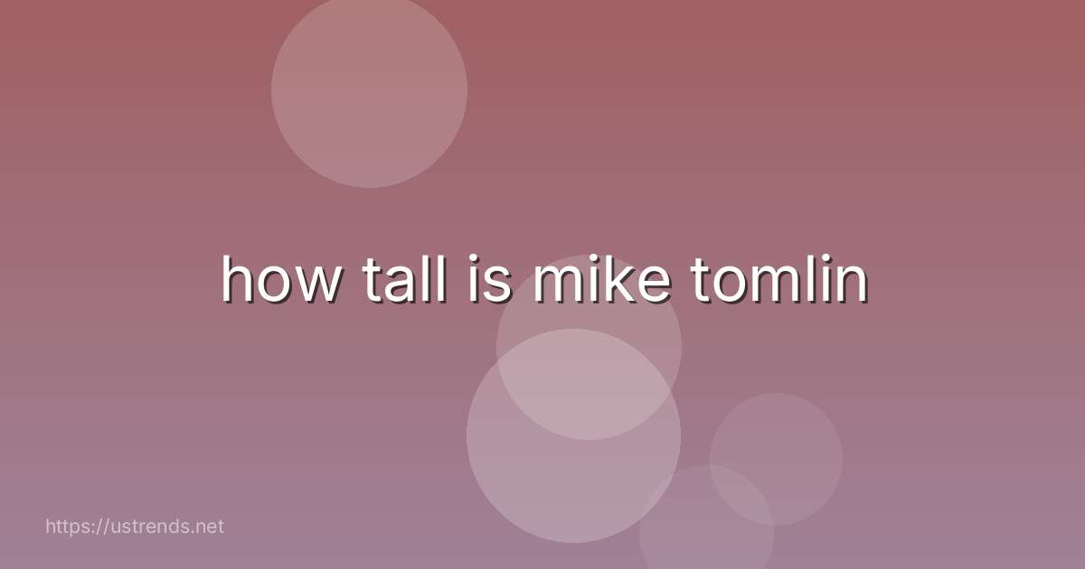 how tall is mike tomlin