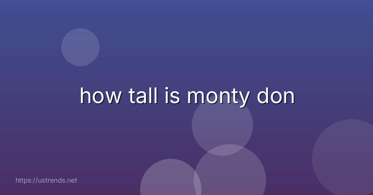 how tall is monty don