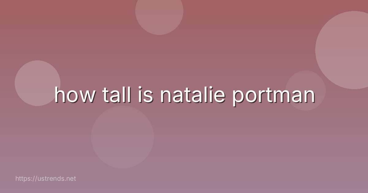 how tall is natalie portman