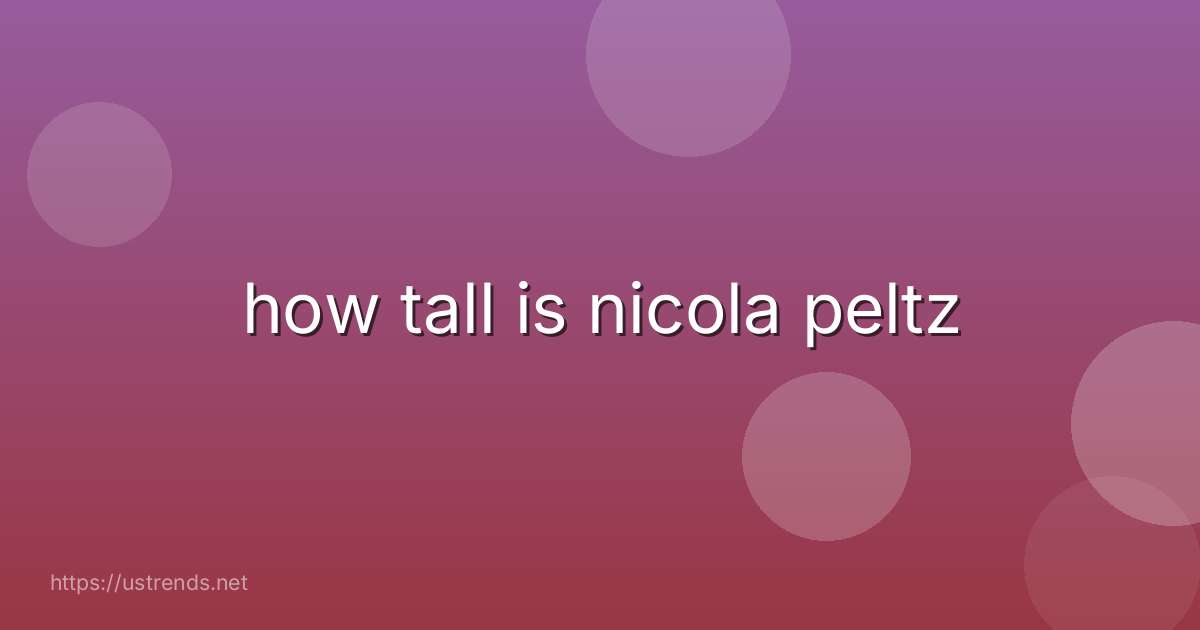 how tall is nicola peltz