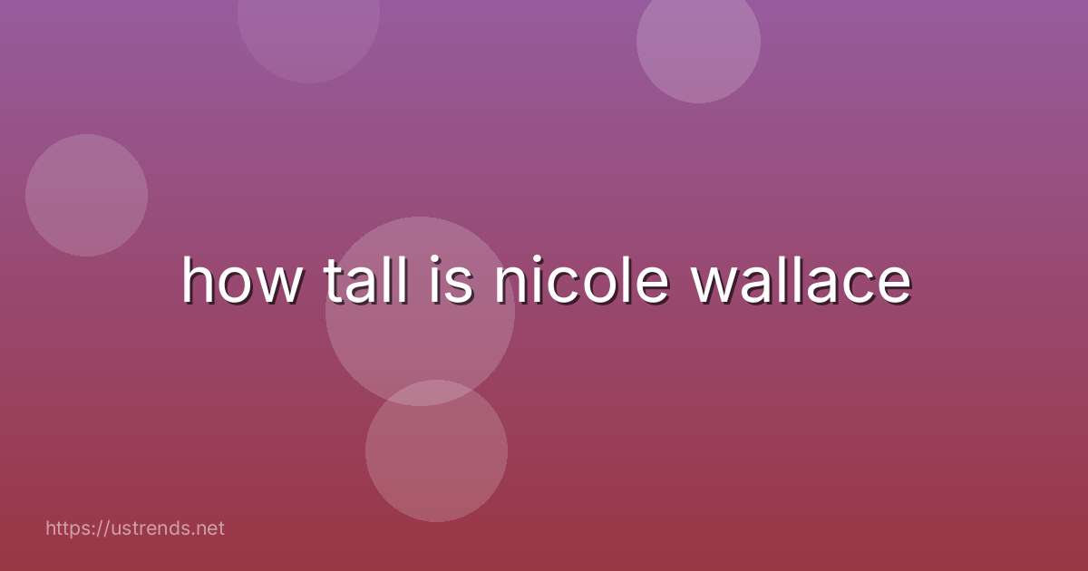 how tall is nicole wallace