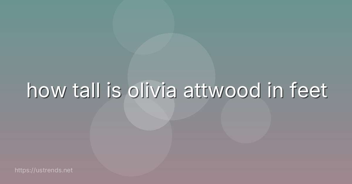 how tall is olivia attwood in feet