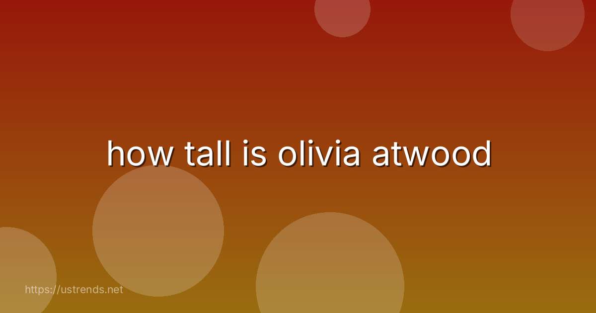 how tall is olivia atwood