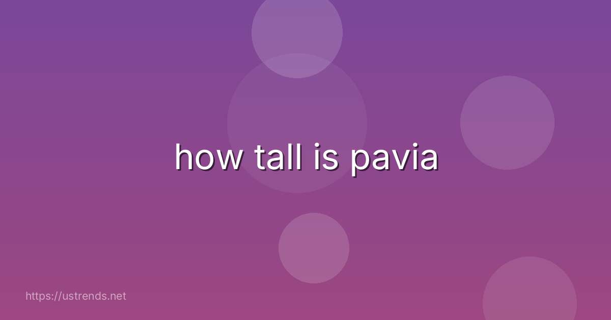 how tall is pavia