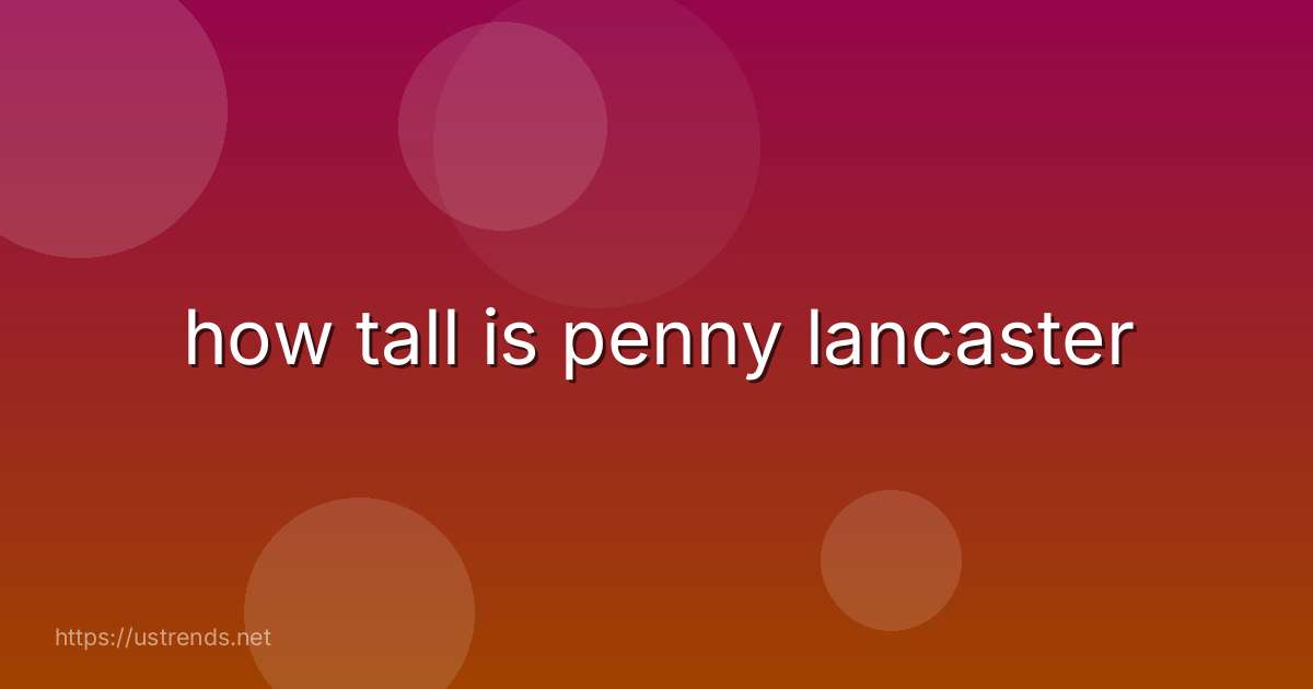 how tall is penny lancaster