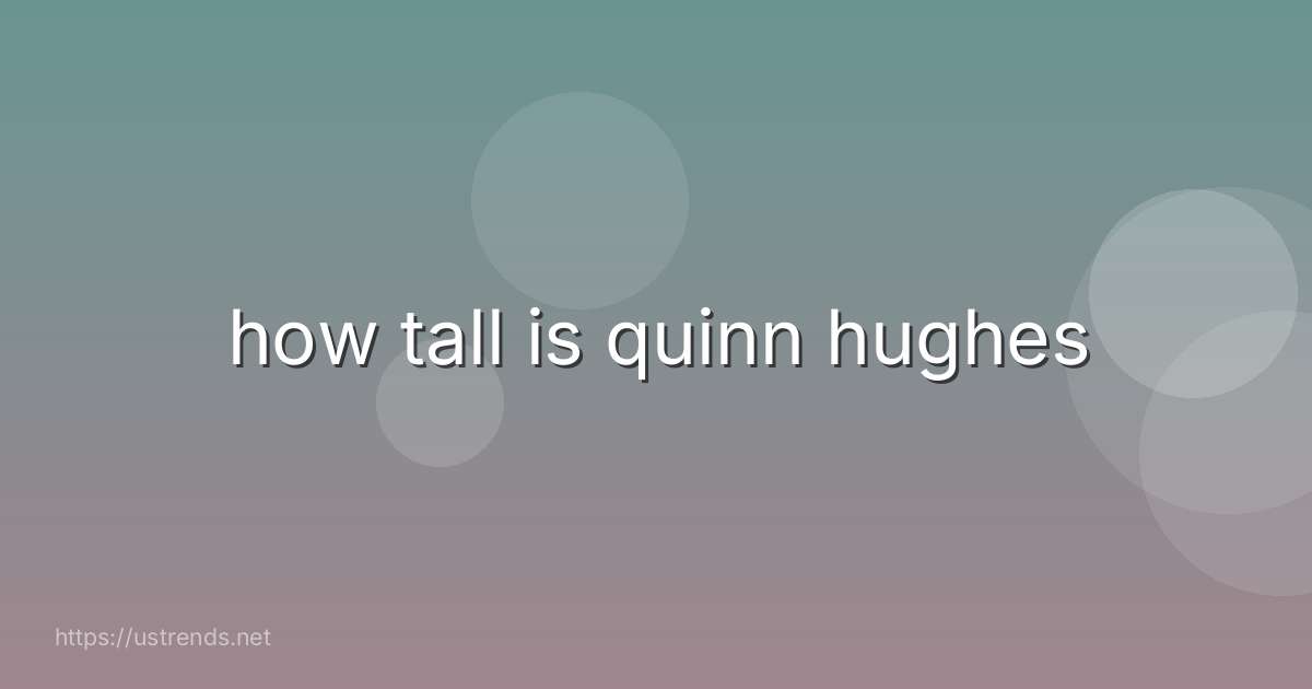 how tall is quinn hughes
