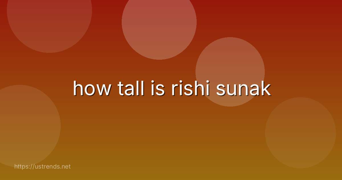 how tall is rishi sunak