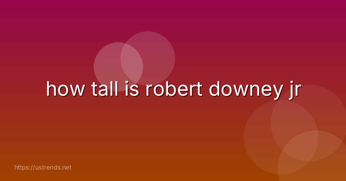how tall is robert downey jr