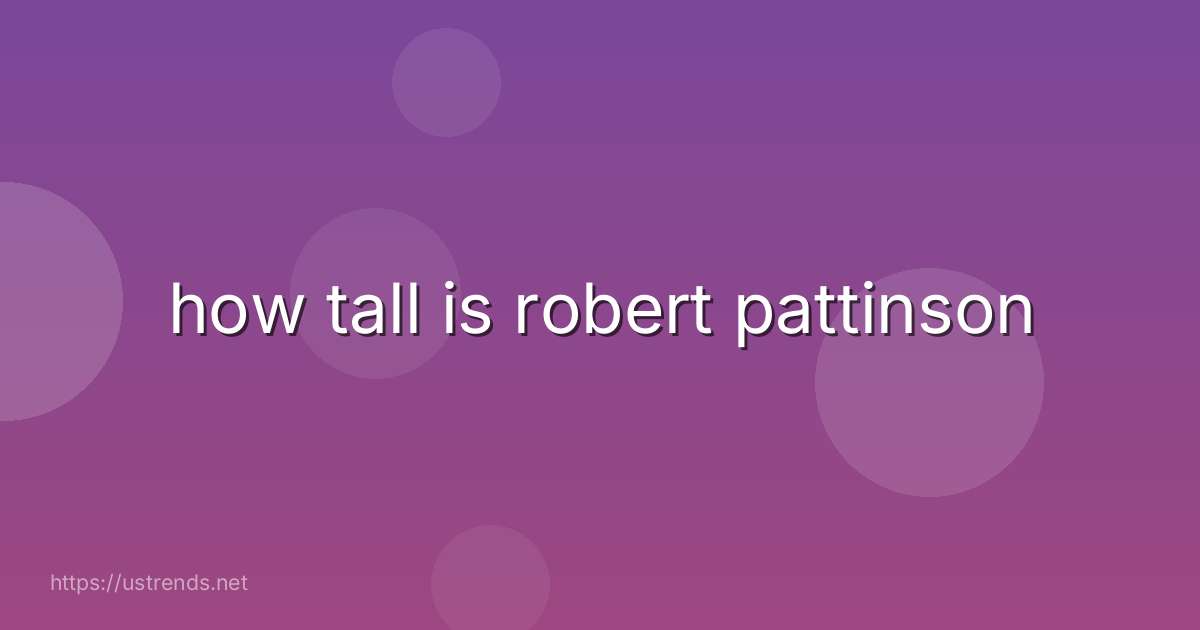 how tall is robert pattinson