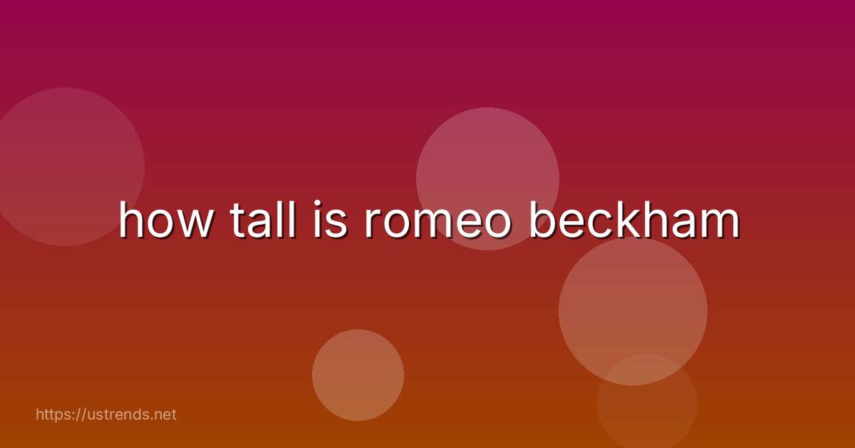 how tall is romeo beckham