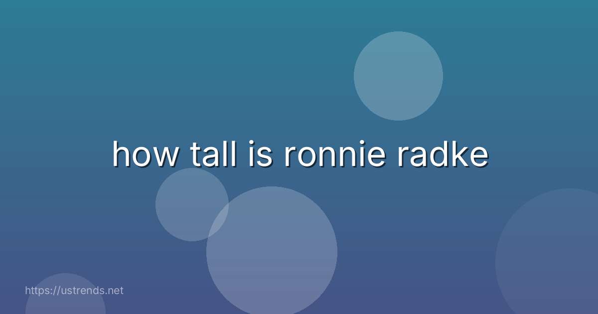 how tall is ronnie radke