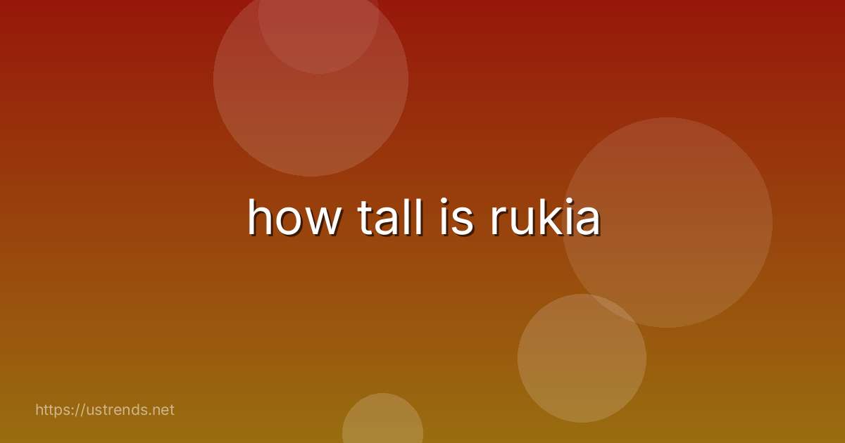 how tall is rukia
