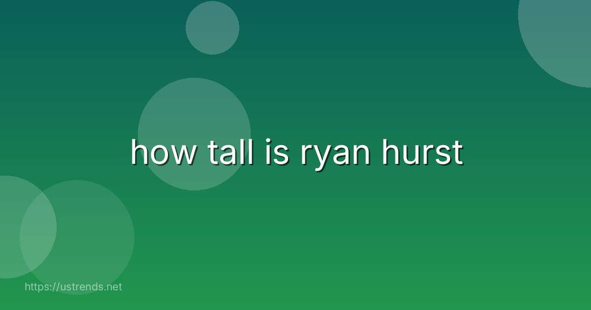 how tall is ryan hurst