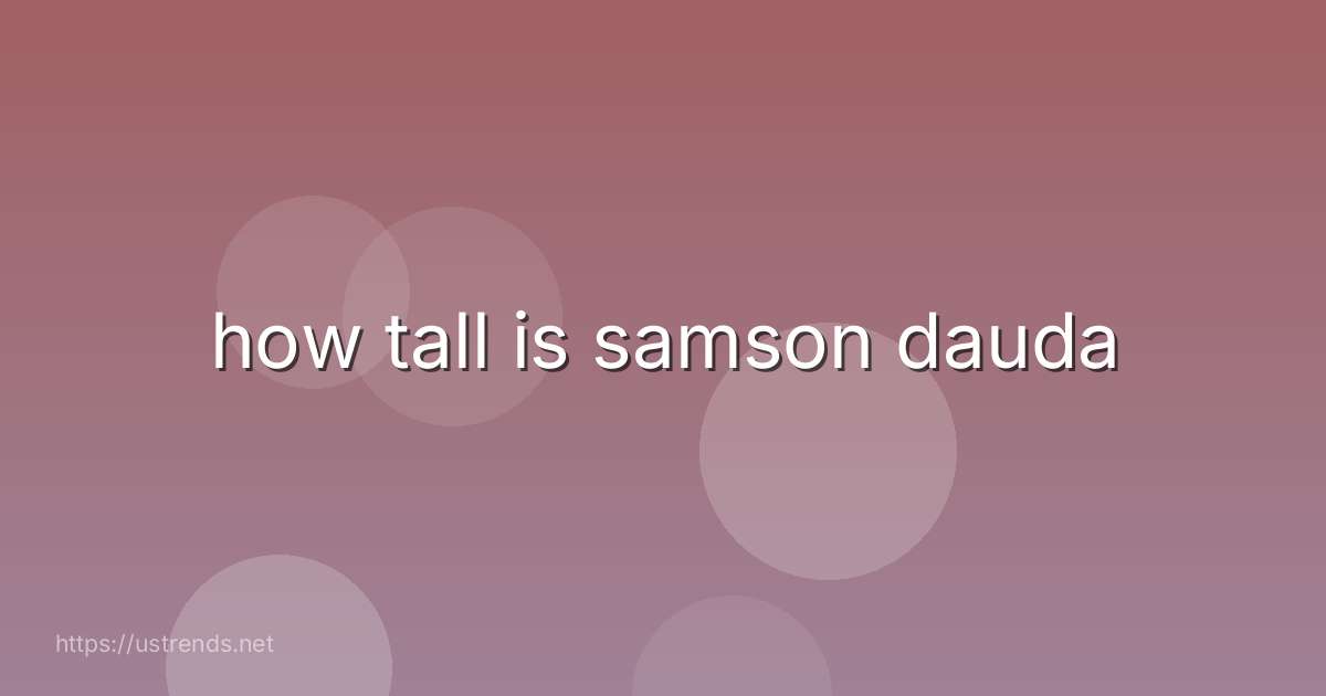 how tall is samson dauda