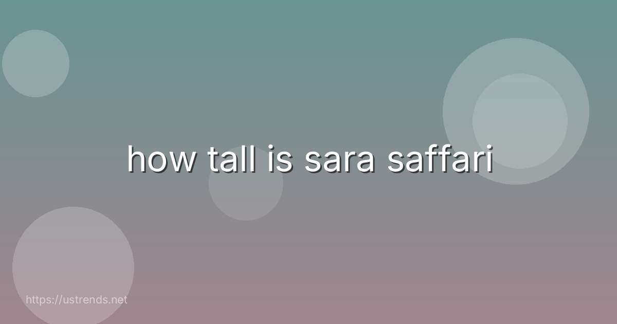 how tall is sara saffari
