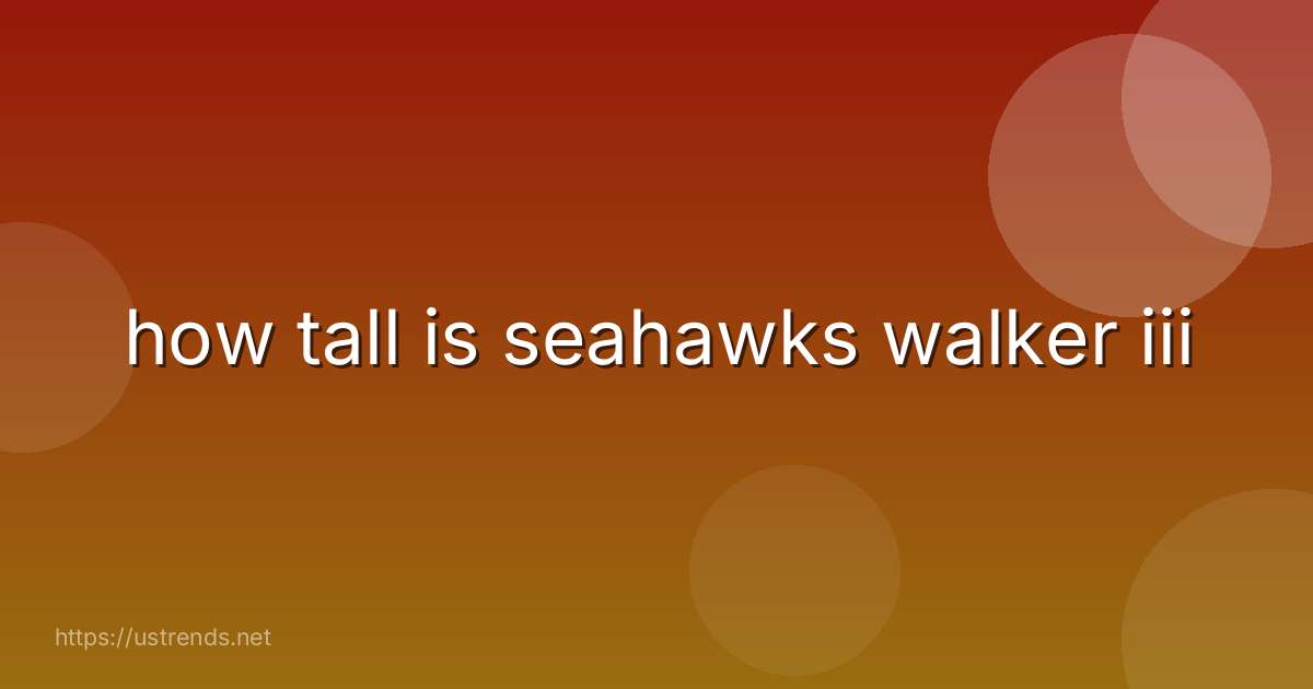 how tall is seahawks walker iii