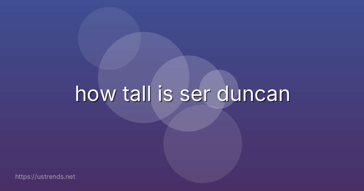 how tall is ser duncan