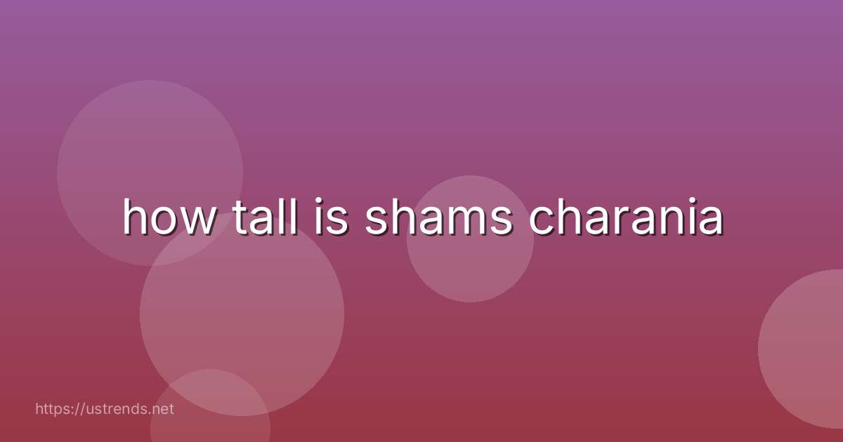 how tall is shams charania