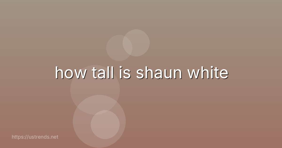 how tall is shaun white