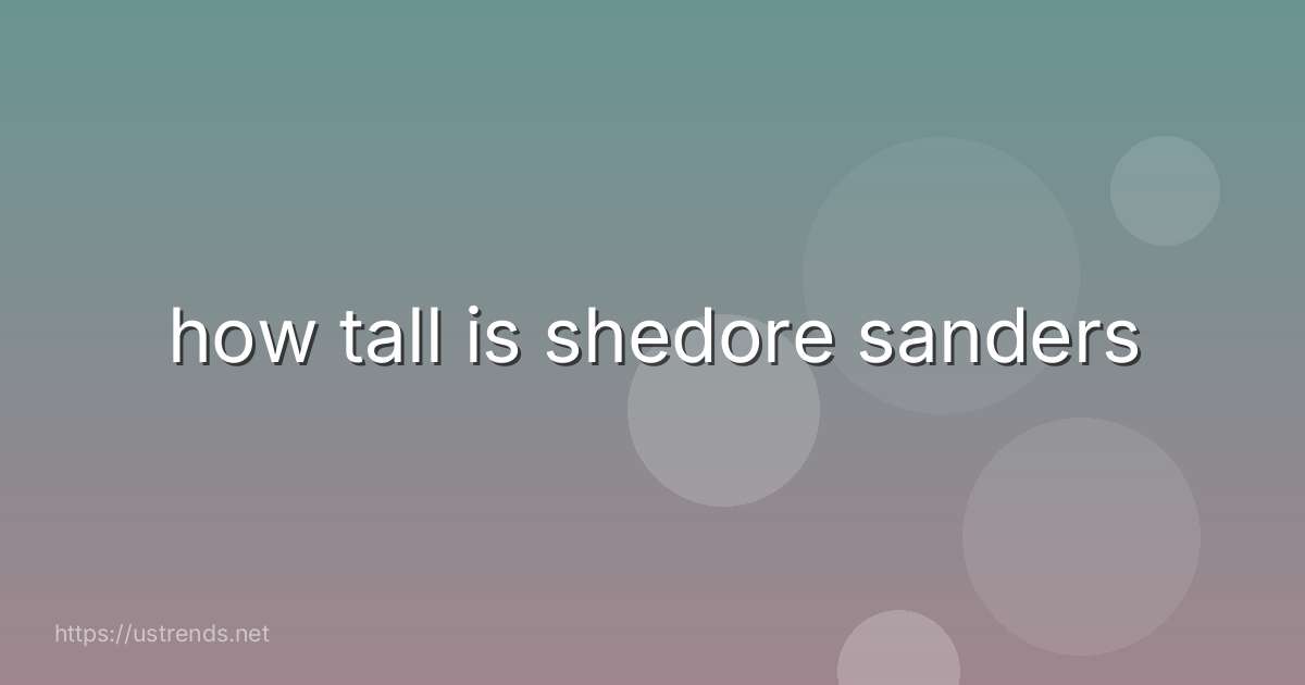 how tall is shedore sanders