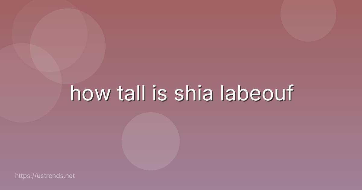 how tall is shia labeouf