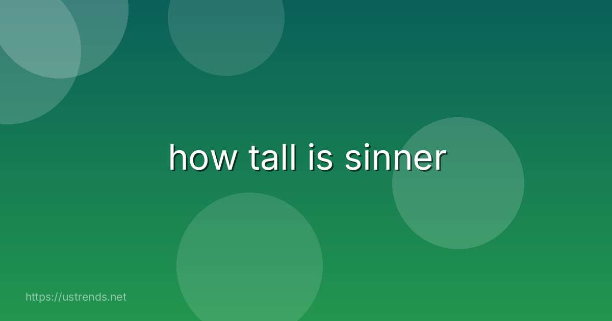 how tall is sinner