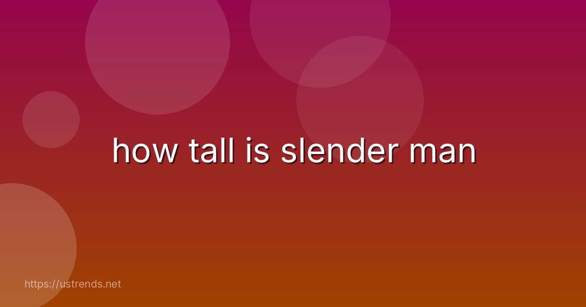 how tall is slender man