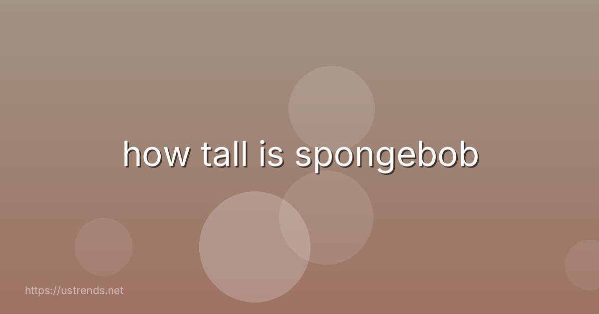 how tall is spongebob