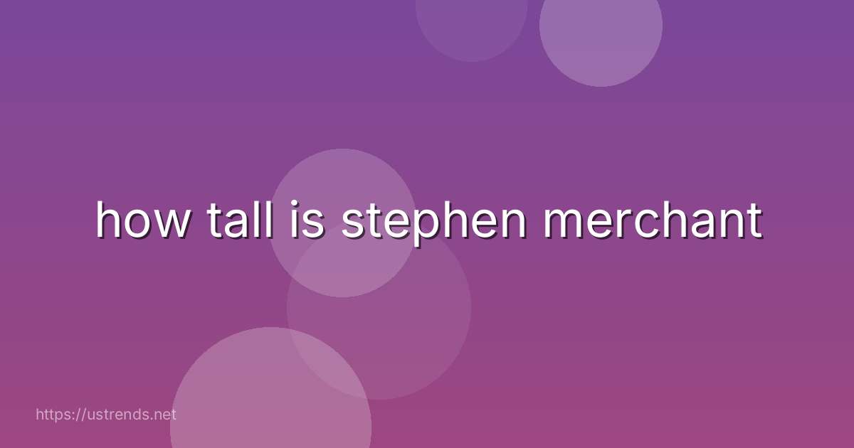 how tall is stephen merchant