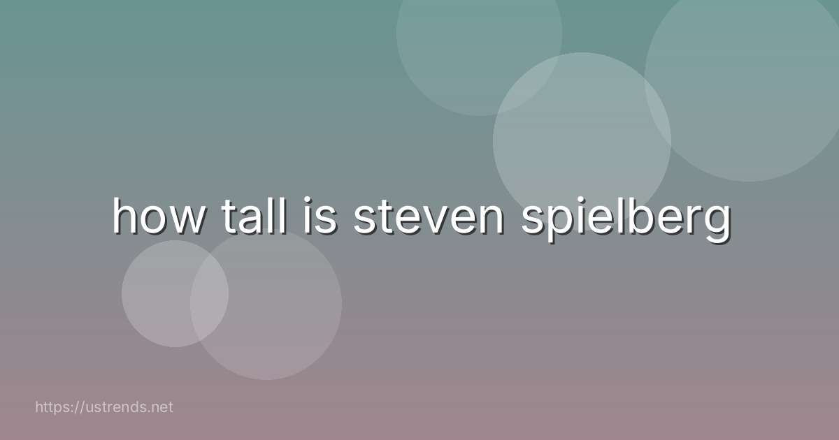 how tall is steven spielberg