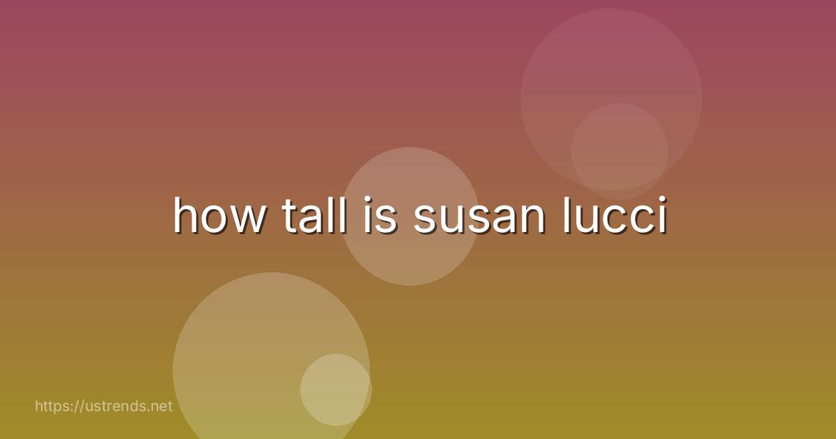 how tall is susan lucci