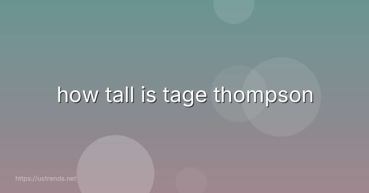 how tall is tage thompson