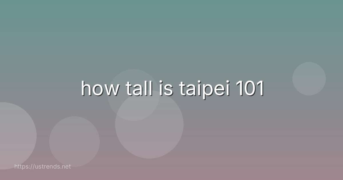 how tall is taipei 101