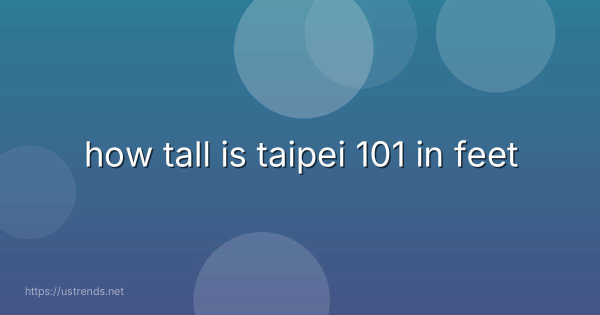 how tall is taipei 101 in feet