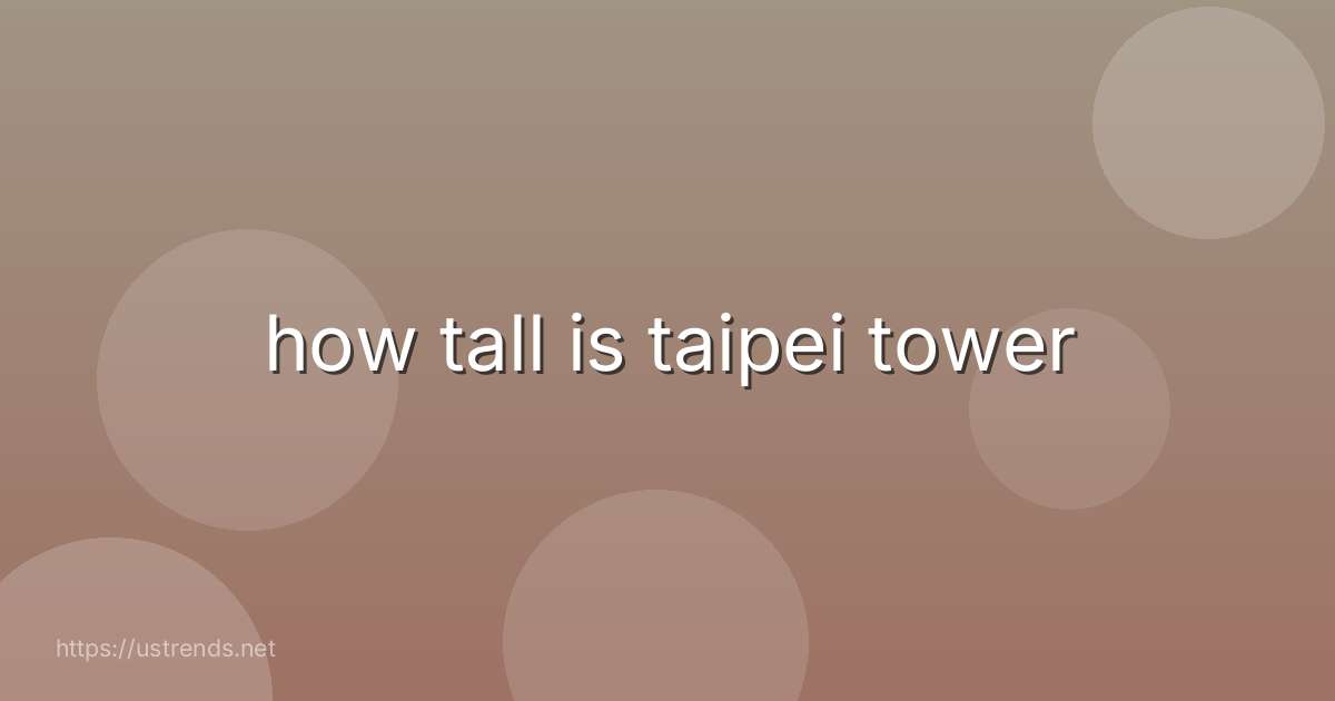 how tall is taipei tower
