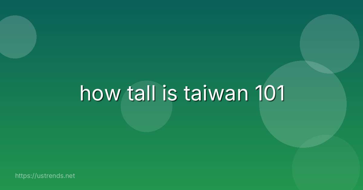 how tall is taiwan 101
