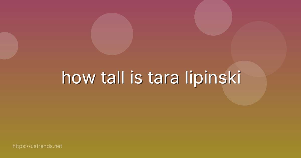 how tall is tara lipinski