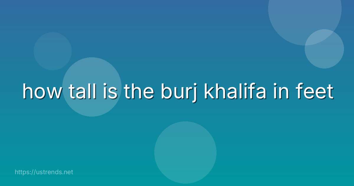 how tall is the burj khalifa in feet