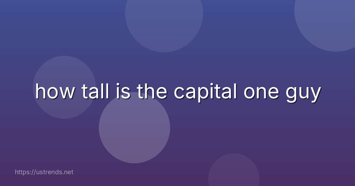 how tall is the capital one guy