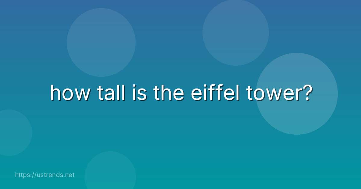 how tall is the eiffel tower?