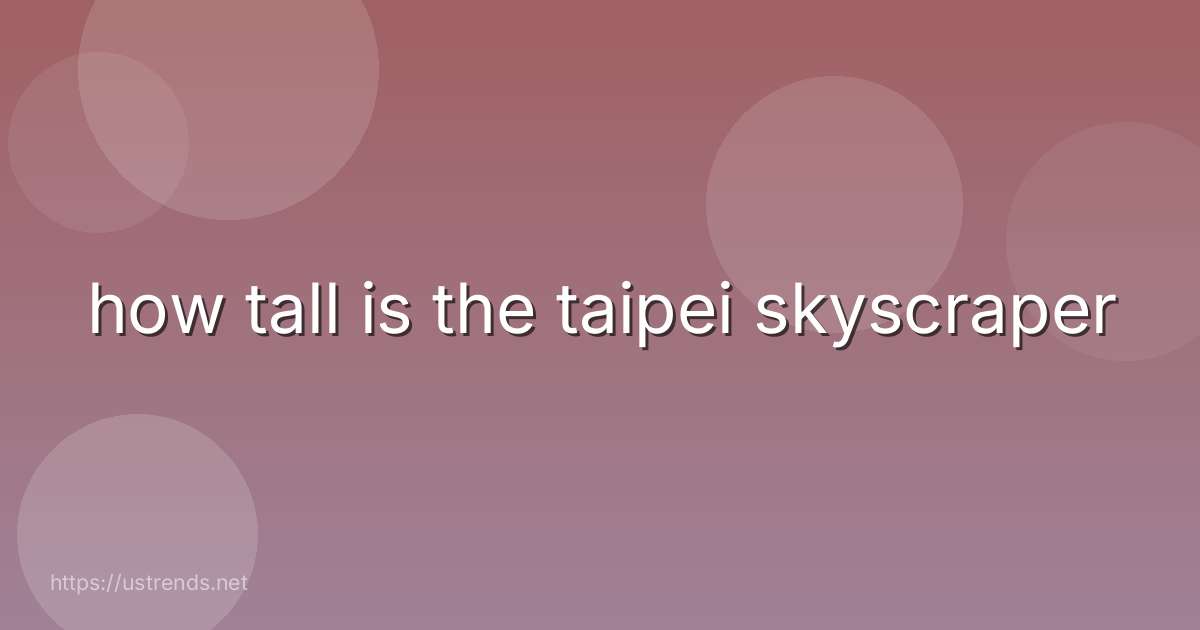 how tall is the taipei skyscraper